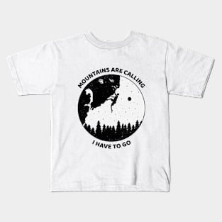 Mountains Are Calling I Have To Go Kids T-Shirt